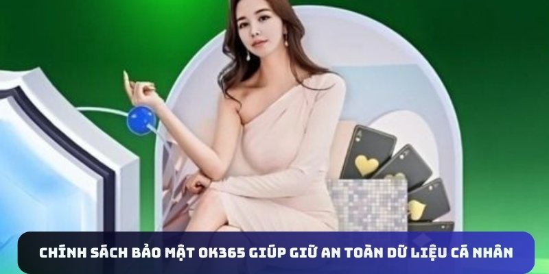 Chính sách bảo mật OK365 giúp giữ an toàn dữ liệu cá nhân