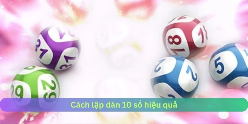 Cách lập dàn 10 số hiệu quả