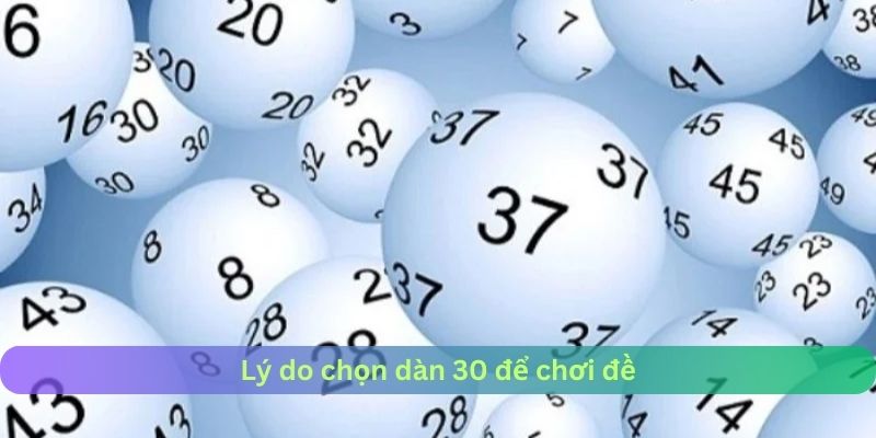 Lý do chọn dàn 30 số để chơi đề