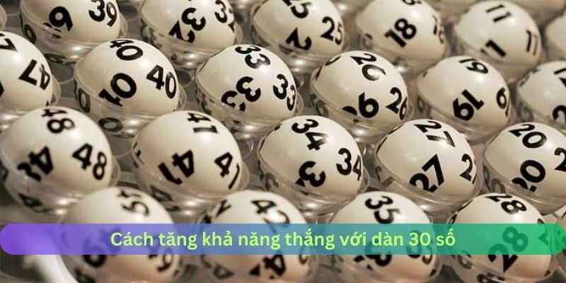 Cách tăng khả năng thắng với dàn 30