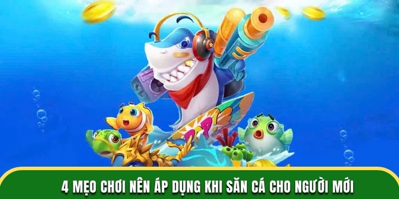 4 mẹo chơi nên áp dụng khi săn cá cho người mới